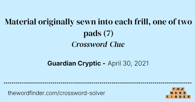 Material originally sewn into each frill, one of two pads crossword clue image