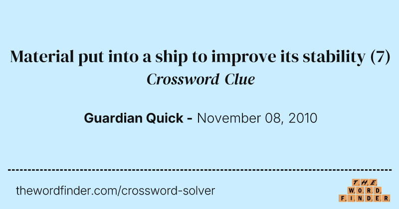 Material put into a ship to improve its stability crossword clue image