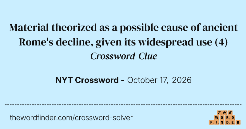 Material theorized as a possible cause of ancient Rome's decline, given its widespread use crossword clue image