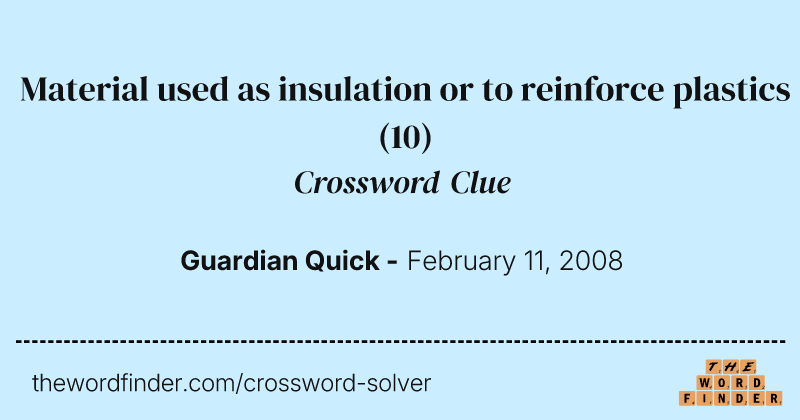Material used as insulation or to reinforce plastics crossword clue image