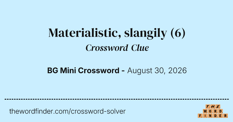Materialistic, slangily crossword clue image