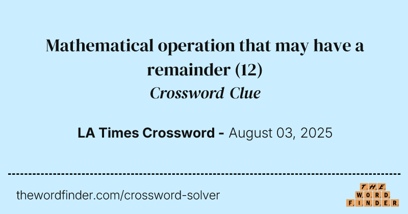 Mathematical operation that may have a remainder crossword clue image