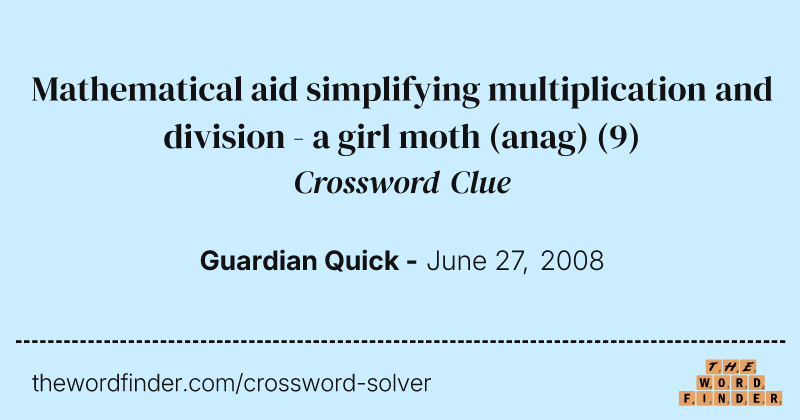 Mathematical aid simplifying multiplication and division - a girl moth (anag) crossword clue image