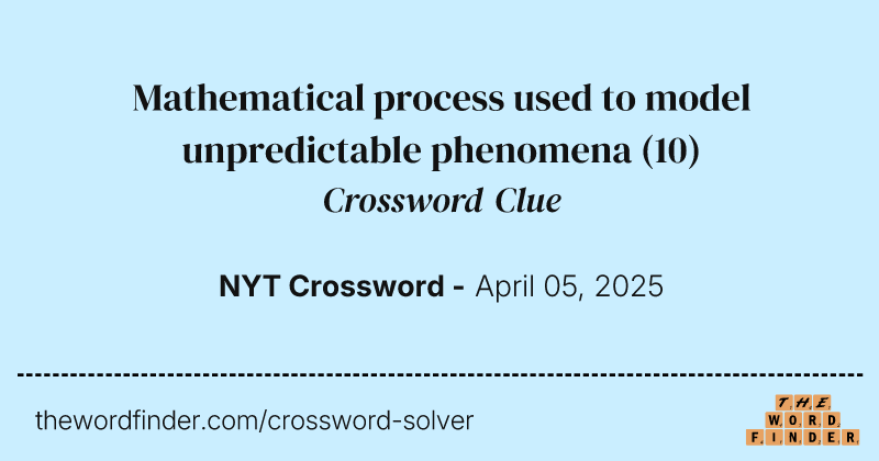 Mathematical process used to model unpredictable phenomena crossword clue image