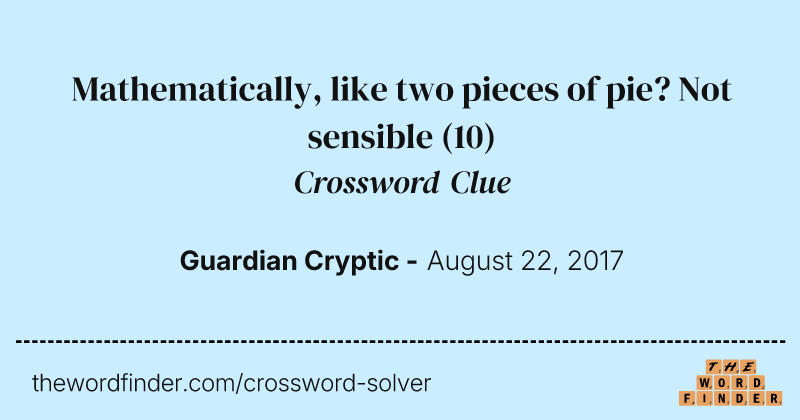 Mathematically, like two pieces of pie? Not sensible crossword clue image