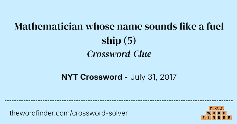 Mathematician whose name sounds like a fuel ship crossword clue image
