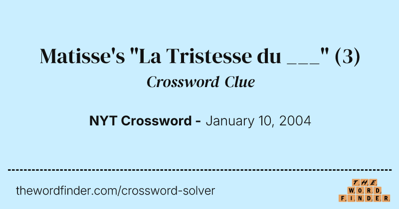 Matisse's "La Tristesse du ___" crossword clue image