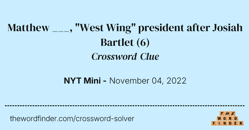 Matthew ___, "West Wing" president after Josiah Bartlet crossword clue image