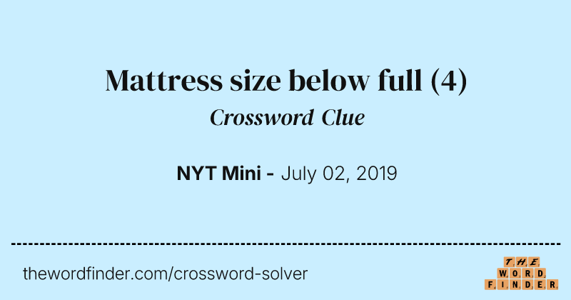 Mattress size below full crossword clue image