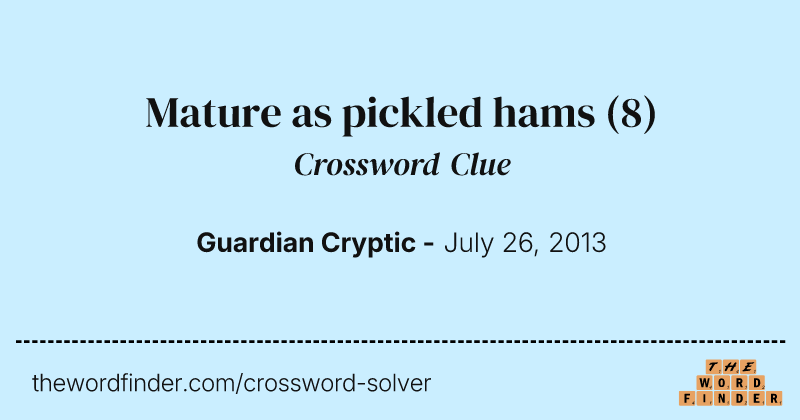 Mature as pickled hams crossword clue image