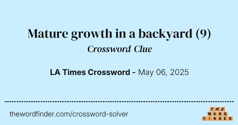 Mature growth in a backyard crossword clue image
