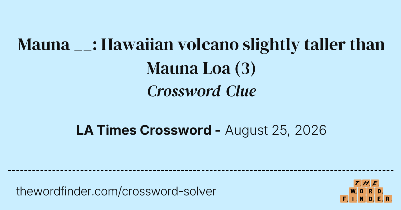 Mauna __: Hawaiian volcano slightly taller than Mauna Loa crossword clue image