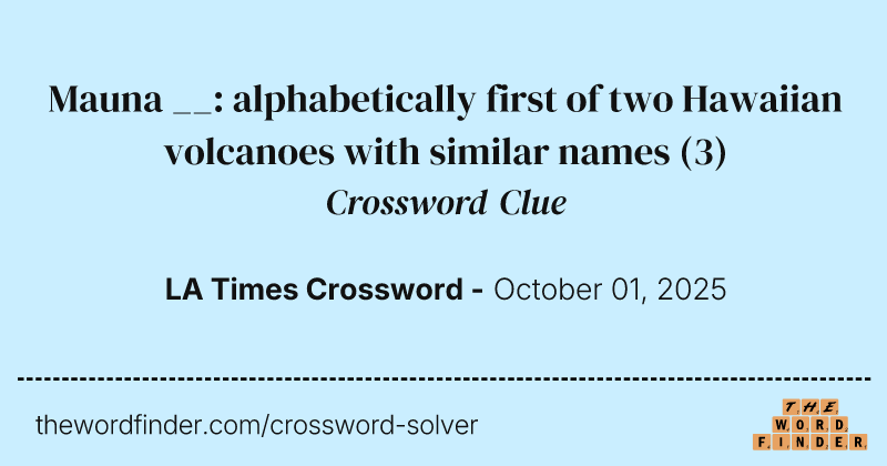 Mauna __: alphabetically first of two Hawaiian volcanoes with similar names crossword clue image