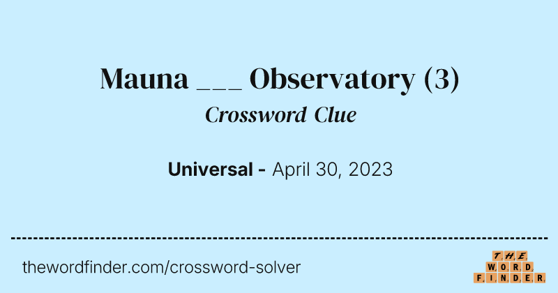 Mauna ___ Observatory crossword clue image
