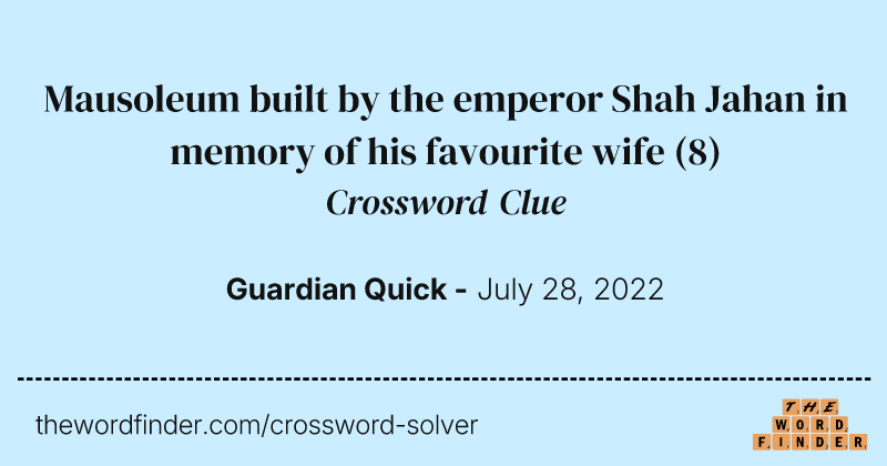 Mausoleum built by the emperor Shah Jahan in memory of his favourite wife crossword clue image