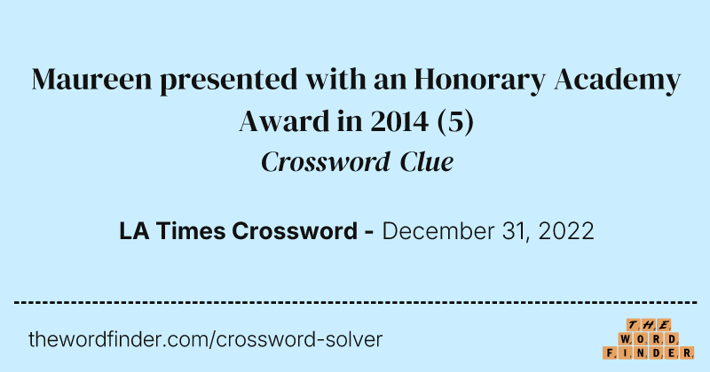 Maureen presented with an Honorary Academy Award in 2014 crossword clue image