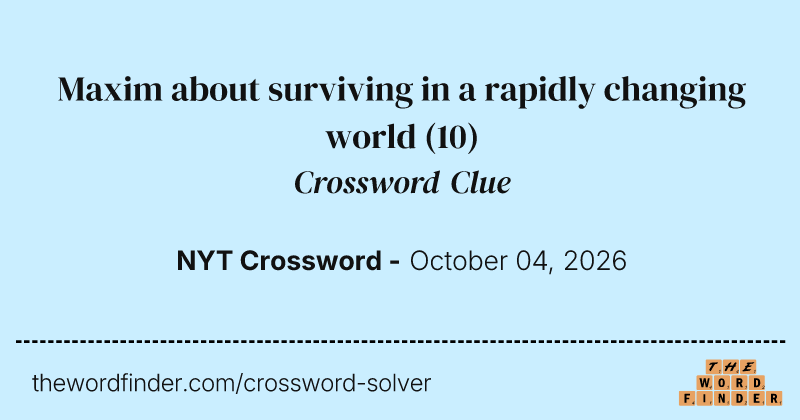 Maxim about surviving in a rapidly changing world crossword clue image