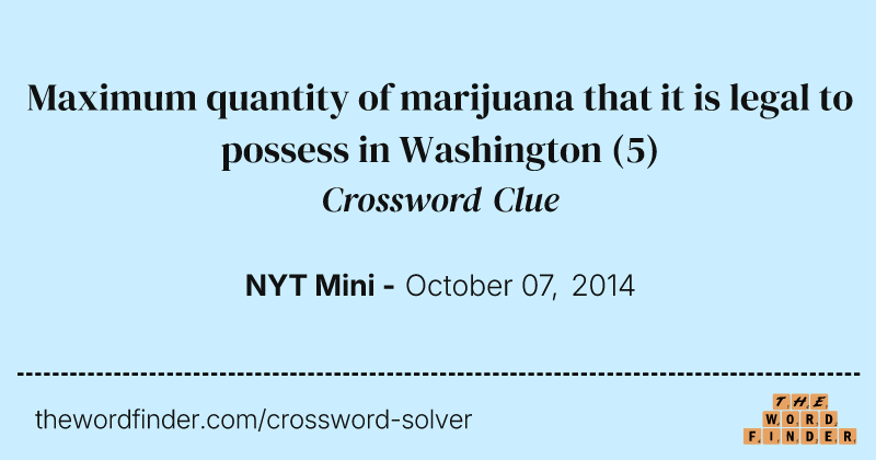 Maximum quantity of marijuana that it is legal to possess in Washington crossword clue image