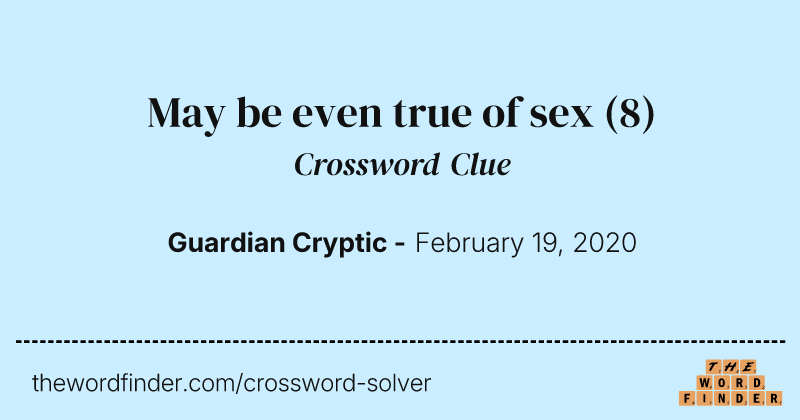 May be even true of sex crossword clue image