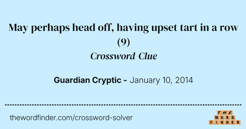May perhaps head off, having upset tart in a row crossword clue image
