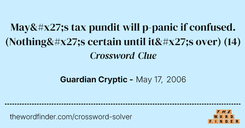 May's tax pundit will p-panic if confused. (Nothing's certain until it's over) crossword clue image