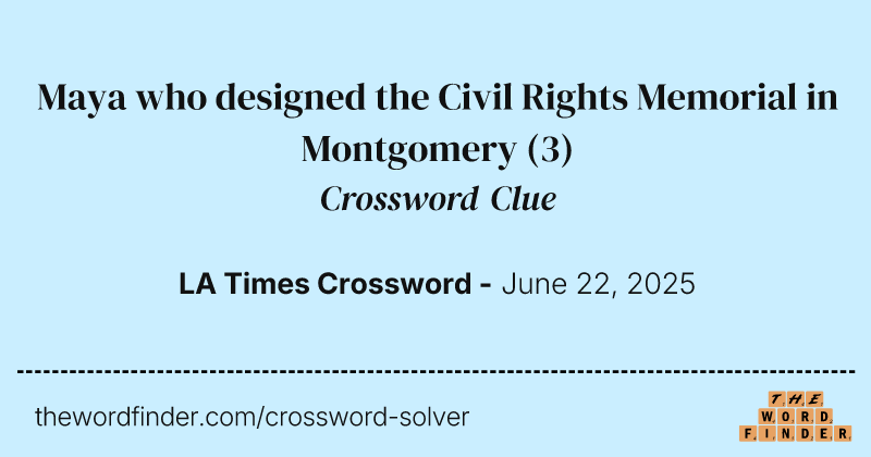 Maya who designed the Civil Rights Memorial in Montgomery crossword clue image