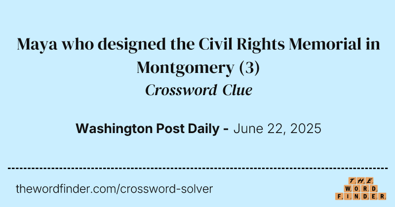 Maya who designed the Civil Rights Memorial in Montgomery crossword clue image