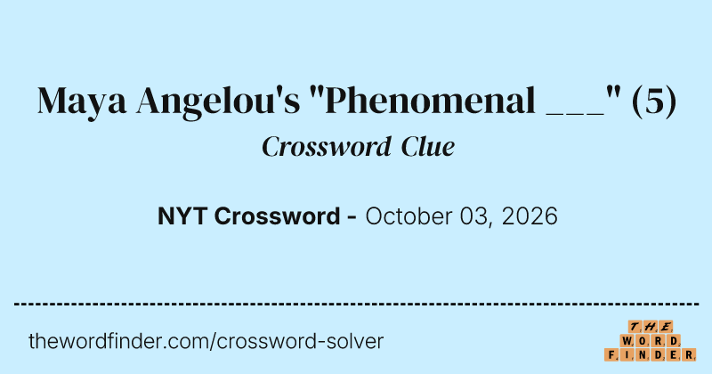 Maya Angelou's "Phenomenal ___" crossword clue image