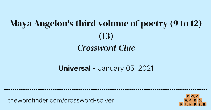 Maya Angelou's third volume of poetry (9 to 12) crossword clue image