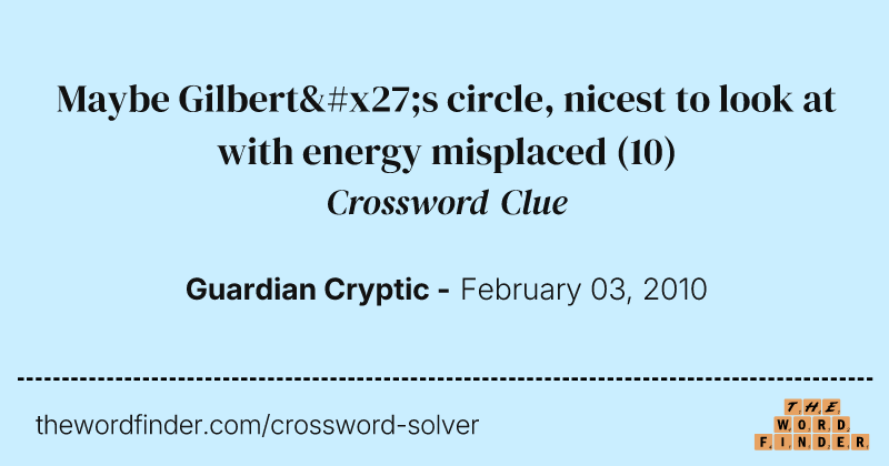 Maybe Gilbert's circle, nicest to look at with energy misplaced crossword clue image