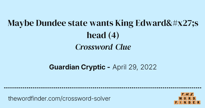 Maybe Dundee state wants King Edward's head crossword clue image