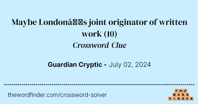 Maybe London’s joint originator of written work crossword clue image