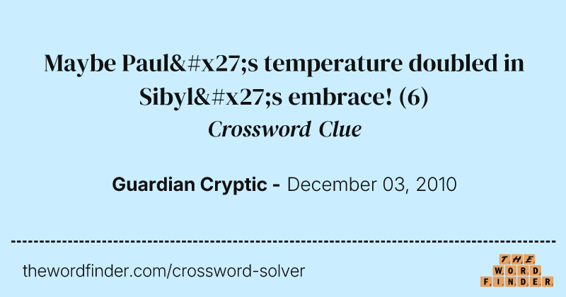 Maybe Paul's temperature doubled in Sibyl's embrace! crossword clue image
