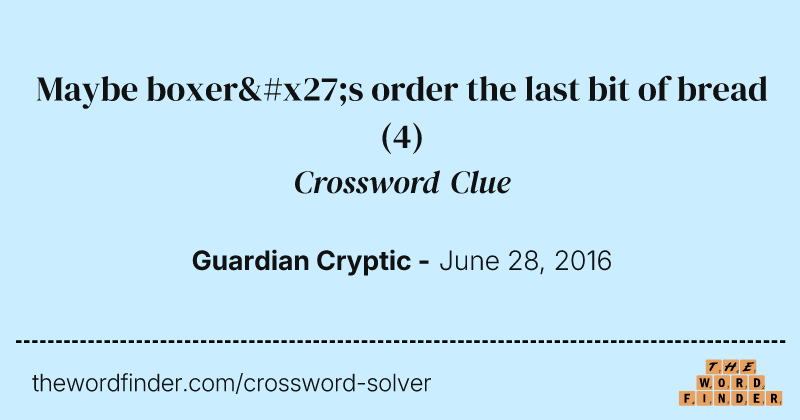 Maybe boxer's order the last bit of bread crossword clue image