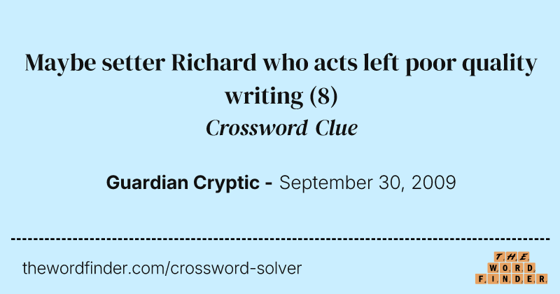 Maybe setter Richard who acts left poor quality writing crossword clue image