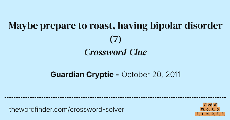 Maybe prepare to roast, having bipolar disorder crossword clue image
