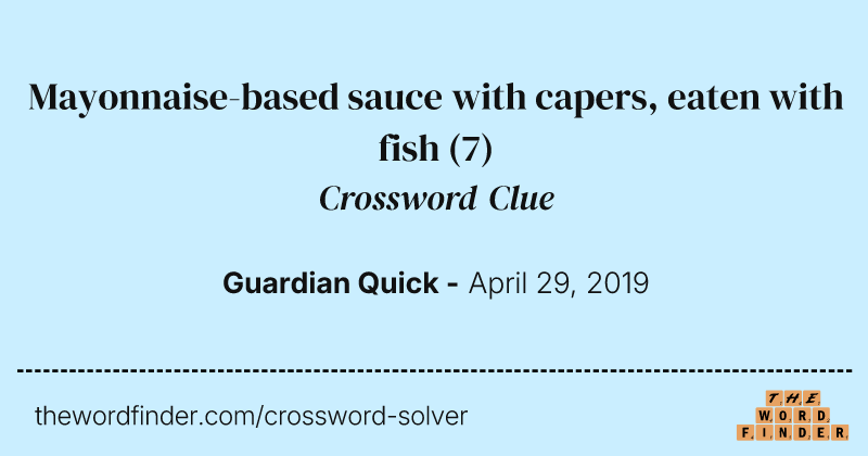 Mayonnaise-based sauce with capers, eaten with fish crossword clue image