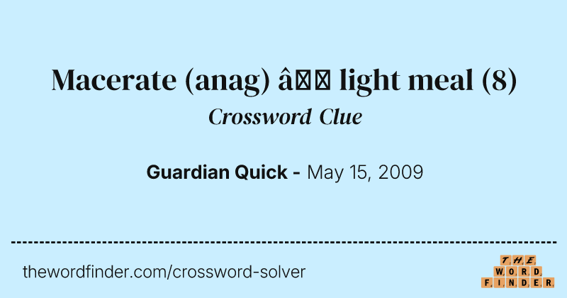 Macerate (anag) — light meal crossword clue image