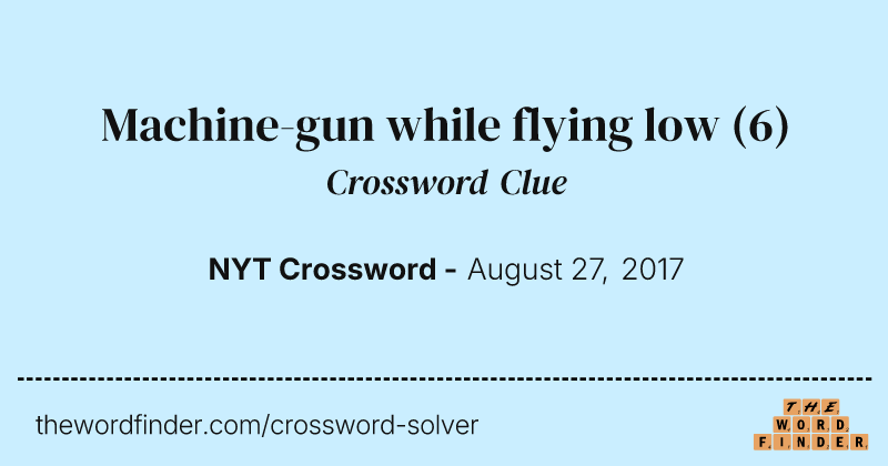 Machine-gun while flying low crossword clue image