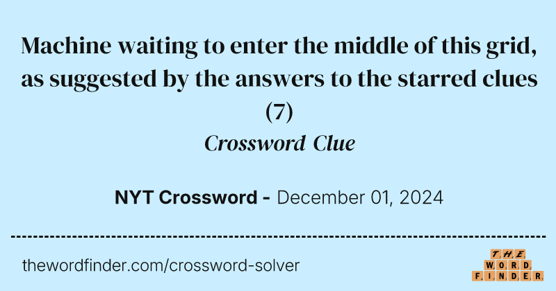 Machine waiting to enter the middle of this grid, as suggested by the answers to the starred clues crossword clue image