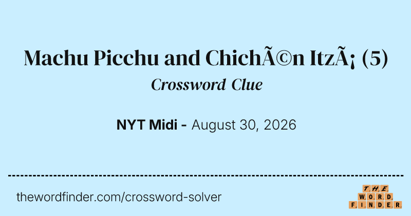 Machu Picchu and Chichén Itzá crossword clue image