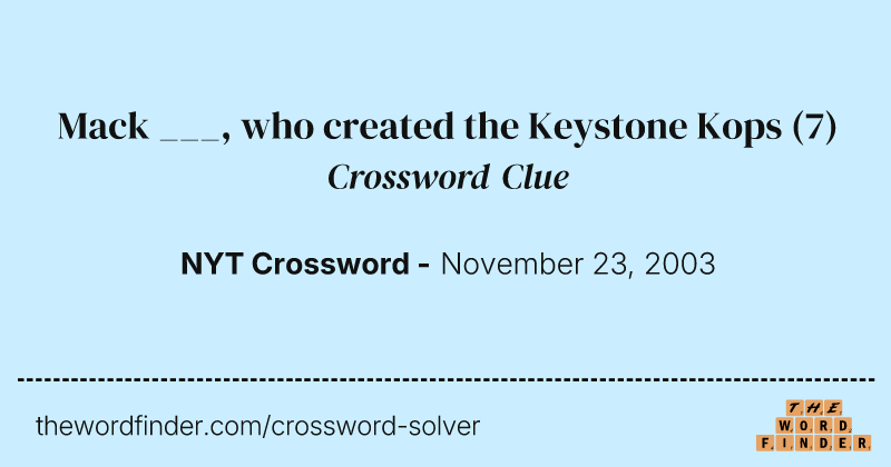 Mack ___, who created the Keystone Kops crossword clue image