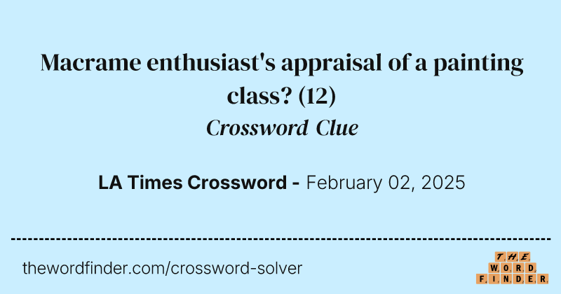 Macrame enthusiast's appraisal of a painting class? crossword clue image