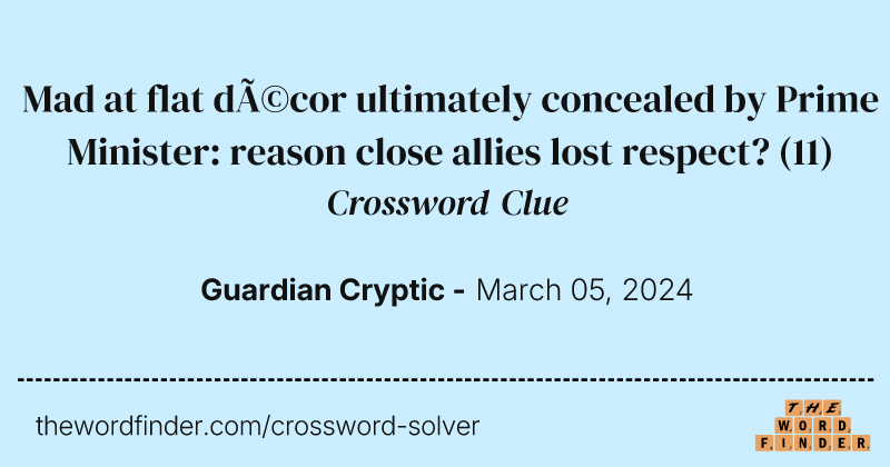 Mad at flat décor ultimately concealed by Prime Minister: reason close allies lost respect? crossword clue image