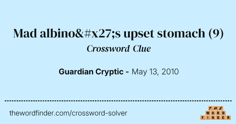 Mad albino's upset stomach crossword clue image
