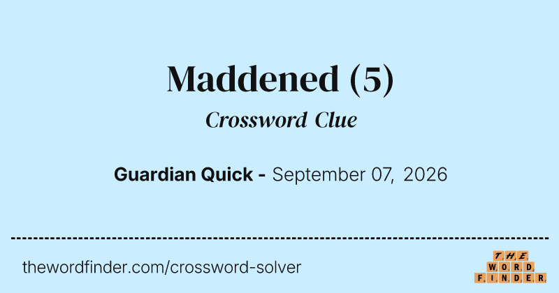 Maddened crossword clue image