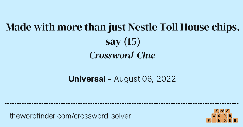 Made with more than just Nestle Toll House chips, say crossword clue image