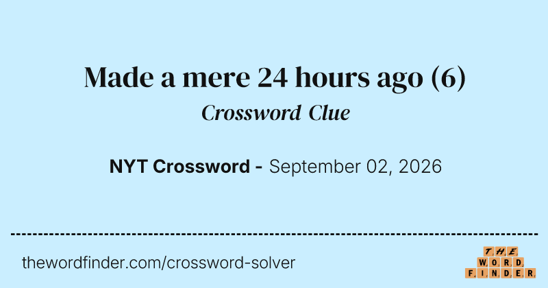 Made a mere 24 hours ago crossword clue image