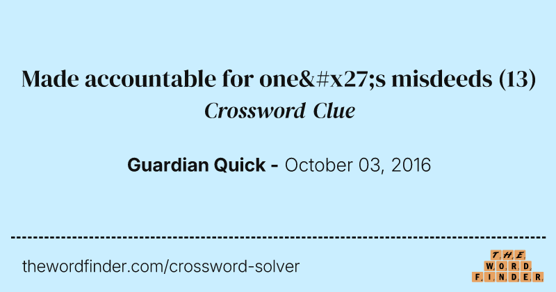 Made accountable for one's misdeeds crossword clue image