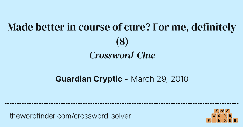 Made better in course of cure? For me, definitely crossword clue image